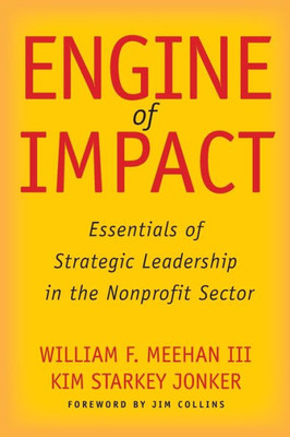 Engine Of Impact: Essentials Of Strategic Leadership In The Nonprofit Sector