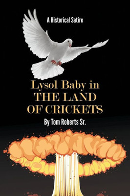 Lysol Baby In The Land Of Crickets: A Historical Satire
