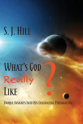 What'S God Really Like: Unique Insights Into His Fascinating Personality