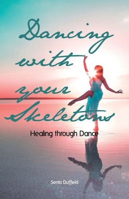 Dancing With Your Skeletons: Healing Through Dance