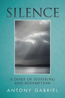 Silence: A Diary Of Suffering And Redemption