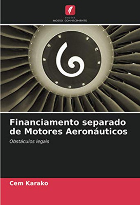 Financiamento separado de Motores Aeronáuticos: Obstáculos legais (Portuguese Edition)