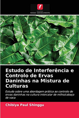 Estudo de Interferência e Controlo de Ervas Daninhas na Mistura de Culturas (Portuguese Edition)