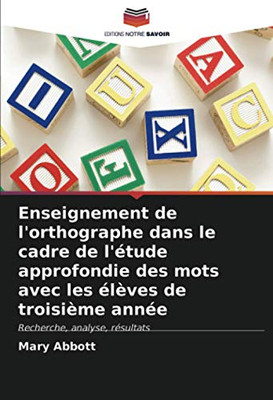 Enseignement de l'orthographe dans le cadre de l'étude approfondie des mots avec les élèves de troisième année: Recherche, analyse, résultats (French Edition)
