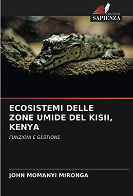 ECOSISTEMI DELLE ZONE UMIDE DEL KISII, KENYA: FUNZIONI E GESTIONE (Italian Edition)