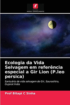 Ecologia da Vida Selvagem em referência especial a Gir Lion (P.leo persica) (Portuguese Edition)