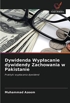 Dywidenda Wypłacanie dywidendy Zachowania w Pakistanie: Praktyki wypłacania dywidend (Polish Edition)