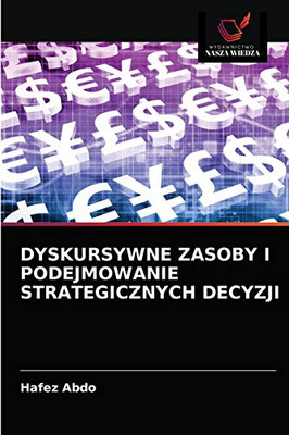 Dyskursywne Zasoby I Podejmowanie Strategicznych Decyzji (Polish Edition)