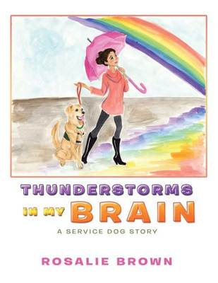 Thunderstorms In My Brain: A Service Dog Story