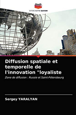 Diffusion spatiale et temporelle de l'innovation "loyaliste: Zone de diffusion : Russie et Saint-Pétersbourg (French Edition)