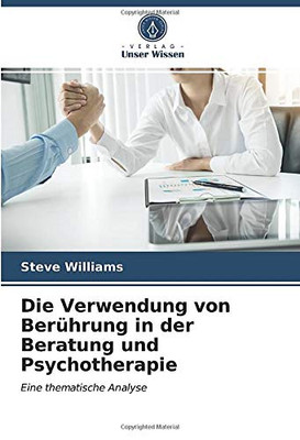 Die Verwendung von Berührung in der Beratung und Psychotherapie: Eine thematische Analyse (German Edition)