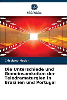 Die Unterschiede und Gemeinsamkeiten der Teledramaturgien in Brasilien und Portugal (German Edition)
