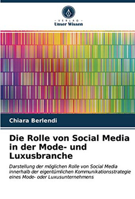 Die Rolle von Social Media in der Mode- und Luxusbranche: Darstellung der möglichen Rolle von Social Media innerhalb der eigentümlichen ... Mode- oder Luxusunternehmens (German Edition)