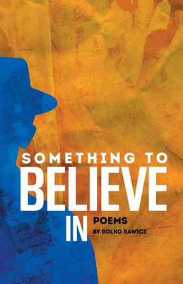 Something To Believe In: Poems