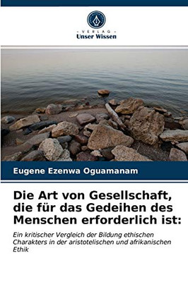Die Art von Gesellschaft, die für das Gedeihen des Menschen erforderlich ist (German Edition)