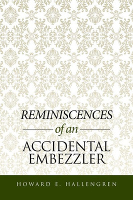 Reminiscences Of An Accidental Embezzler