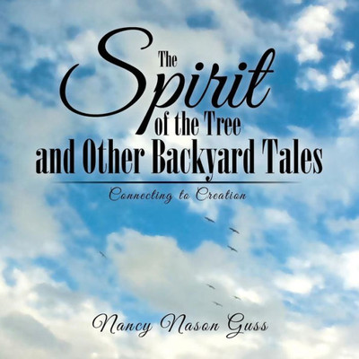 The Spirit Of The Tree And Other Backyard Tales: Connecting To Creation
