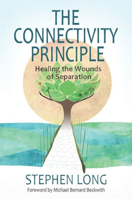 The Connectivity Principle: Healing The Wounds Of Separation