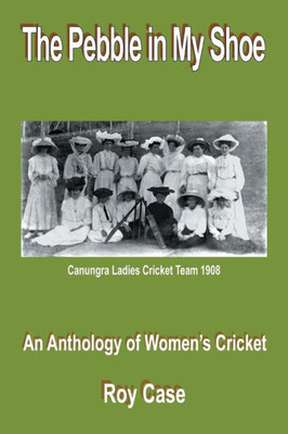 The Pebble In My Shoe: An Anthology Of Women's Cricket