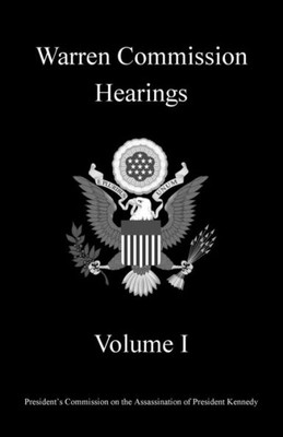 Warren Commission Hearings: Volume I