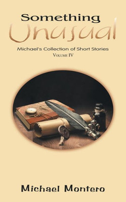 Something Unusual: Michael's Collection Of Short Stories