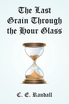 The Last Grain Through The Hour Glass