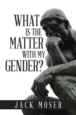 What Is The Matter With My Gender?