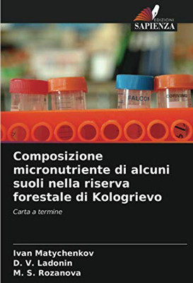 Composizione micronutriente di alcuni suoli nella riserva forestale di Kologrievo: Carta a termine (Italian Edition)