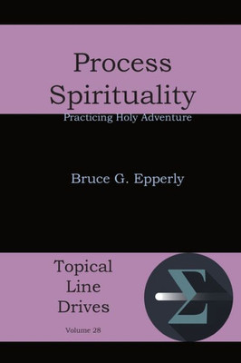 Process Spirituality: Practicing Holy Adventure (Topical Line Drives)