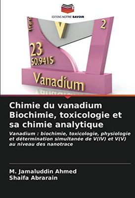 Chimie du vanadium Biochimie, toxicologie et sa chimie analytique: Vanadium : biochimie, toxicologie, physiologie et détermination simultanée de V(IV) et V(V) au niveau des nanotrace (French Edition)