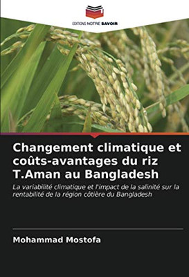 Changement climatique et coûts-avantages du riz T.Aman au Bangladesh: La variabilité climatique et l'impact de la salinité sur la rentabilité de la région côtière du Bangladesh (French Edition)