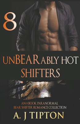 Unbearably Hot Shifters: An 8 Book Paranormal Bear Shifter Romance Collection