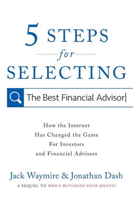 5 Steps For Selecting The Best Financial Advisor: How The Internet Has Changed The Game For Investors And Financial Advisors