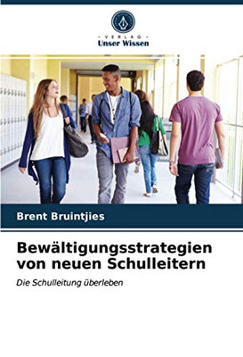 Bewältigungsstrategien von neuen Schulleitern: Die Schulleitung überleben (German Edition)