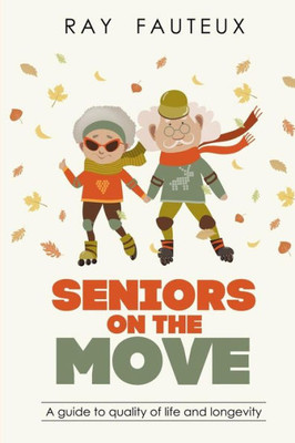 Seniors On The Move: A Guide To Quality Of Life And Longevity