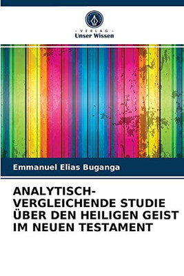 Analytisch-Vergleichende Studie Über Den Heiligen Geist Im Neuen Testament (German Edition)