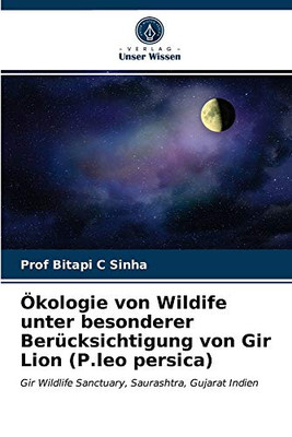 Ökologie von Wildife unter besonderer Berücksichtigung von Gir Lion (P.leo persica) (German Edition)