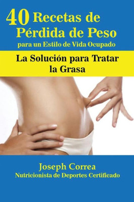 40 Recetas De Perdida De Peso Para Un Estilo De Vida Ocupado: La Solucion Para Tratar La Obesidad (Spanish Edition)