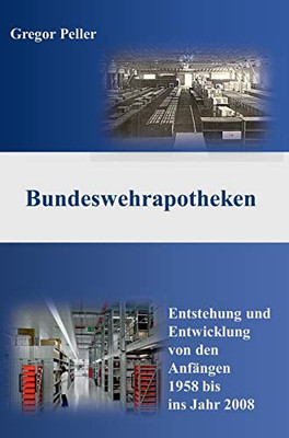 Bundeswehrapotheken: Entstehung und Entwicklung von den Anfängen 1958 bis ins Jahr 2008 (German Edition) - Hardcover