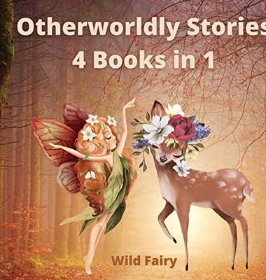 Otherworldly Stories: 4 Books in 1 - Hardcover