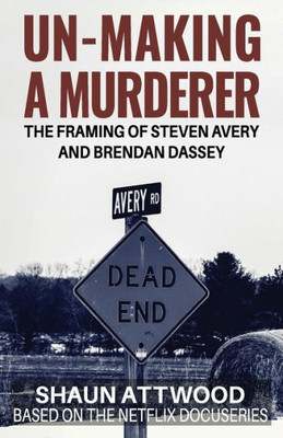 Un-Making A Murderer: The Framing Of Steven Avery And Brendan Dassey