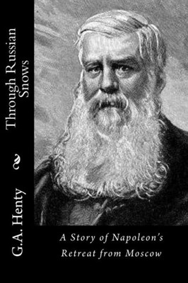 Through Russian Snows: A Story Of Napoleon'S Retreat From Moscow