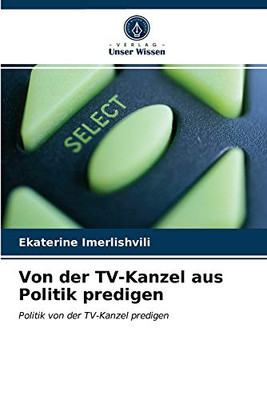 Von der TV-Kanzel aus Politik predigen (German Edition)