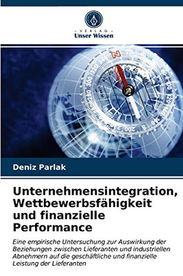 Unternehmensintegration, Wettbewerbsfähigkeit und finanzielle Performance (German Edition)