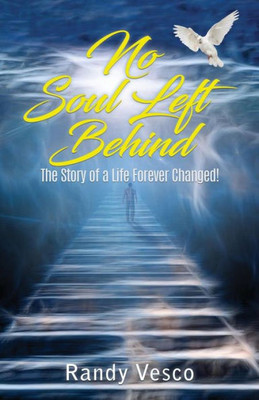 No Soul Left Behind: The Story Of A Life Forever Changed!