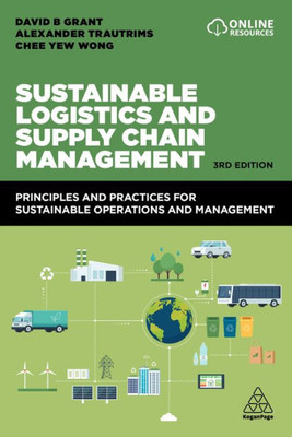 Sustainable Logistics And Supply Chain Management: Principles And Practices For Sustainable Operations And Management