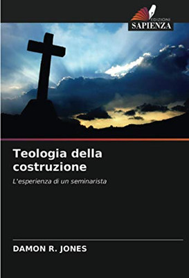 Teologia della costruzione: L'esperienza di un seminarista (Italian Edition)