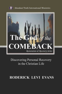 The God Of The Comeback: Discovering Personal Recovery In The Christian Life (Restoration And Recovery Series)