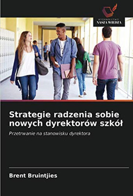 Strategie radzenia sobie nowych dyrektorów szkół: Przetrwanie na stanowisku dyrektora (Polish Edition)