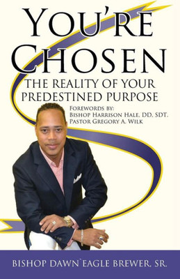 You'Re Chosen: The Reality Of Your Predestined Purpose